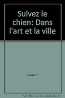 Suivez le chien: Dans l'art et la ville 2871932360 Book Cover