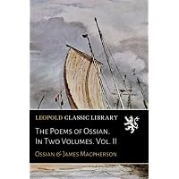 The Poems of Ossian. In Two Volumes. Vol. II