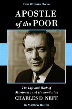 Apostle of the Poor: The Life and Work of Missionary and Humanitarian Charles D. Neff