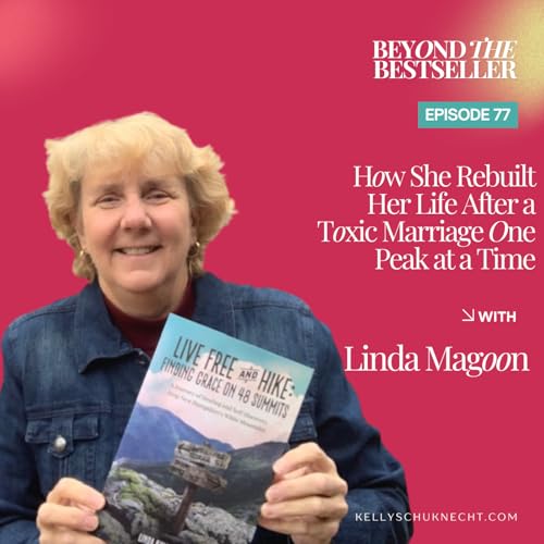 How She Rebuilt Her Life After a Toxic Marriage One Peak at a Time with Linda Magoon