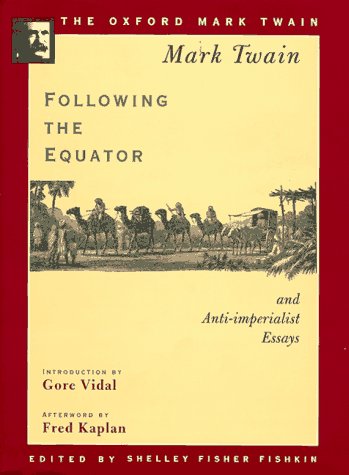 Following the Equator and Anti-imperialist Essays (1897,1901,1905) (The ^AOxford Mark Twain) - Mark Twain