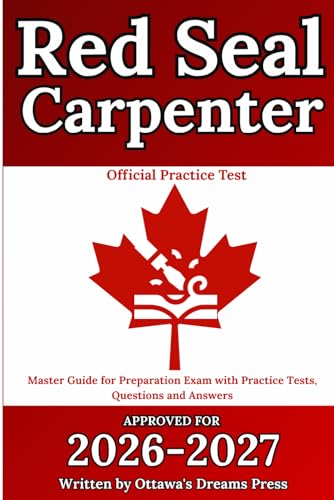 Red Seal Carpenter: Master Guide for Preparation Exam with Practice Tests, Questions and Answers (Red Seal Certification Pro: Your Path to Success)