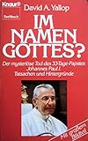 Im Namen Gottes? : Der mysteriöse Tod d. 33-Tage-Papstes Johannes Paul I. , Tatsachen u. Hintergründe. - David A. Yallop