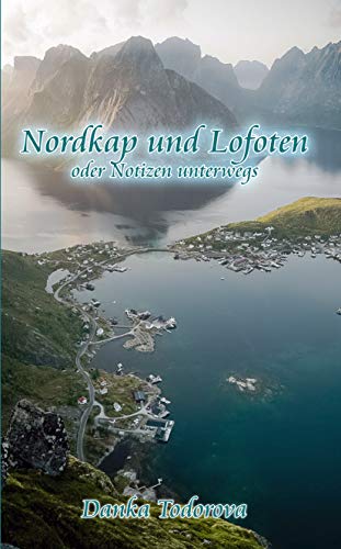Nordkap und Lofoten oder Notizen unterwegs: Reihe Notizen unterwegs, Band 4 (German Edition)