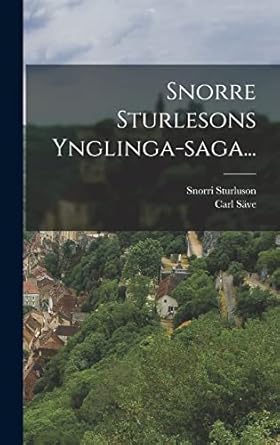 Snorre Sturlesons Ynglingasaga... Sturluson, Snorri, Säve, Carl