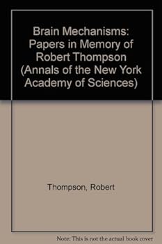 Brain Mechanisms: Papers in Memory of Robert Thompson (Annals of the New York Academy of Sciences)