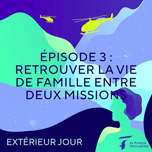 PODCAST n&deg;3 - Retrouver la vie de famille entre deux missions
