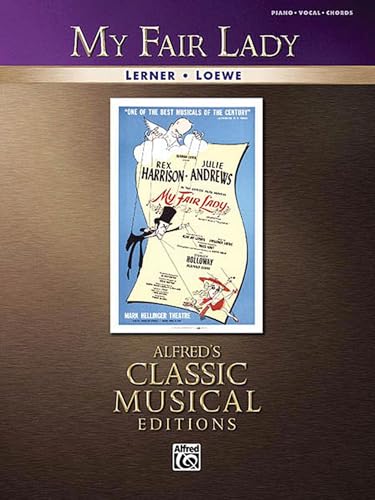My Fair Lady - Vocal Selections | Alfreds Classic Musical Editions | Piano/Vocal/Guitar Broadway Sheet Music Songbook | Musical Theatre Piano Book for Students Teachers and Performers