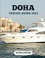 DOHA TRAVEL GUIDE 2025: Where Desert Dreams Rise B0F5Q2V3FX Book Cover