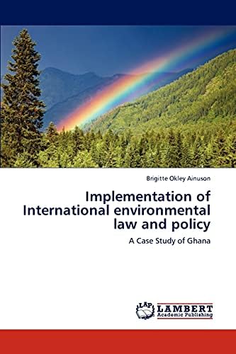 Implementation of International environmental law and policy: A Case Study of Ghana Paperback – September 23, 2011