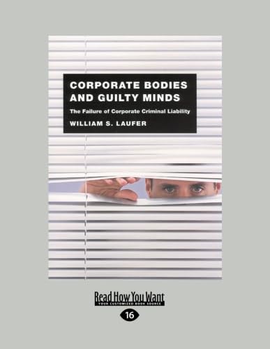 Corporate Bodies and Guilty Minds: The Failure of Corporate Criminal Liability