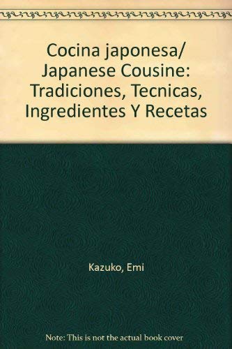 Cocina japonesa/ Japanese Cousine: Tradiciones, Tecnicas, Ingredientes Y Recetas