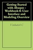  Getting Started with Abaqus - Workbook 0: User Interface and Modeling Overview (English Edition)