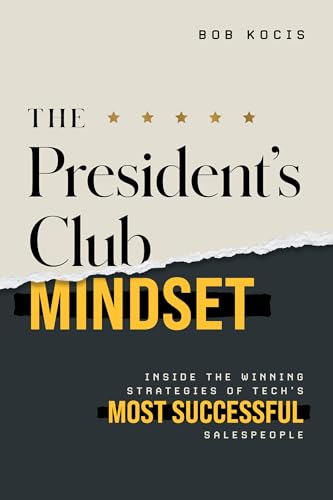 The President's Club Mindset: Inside the Winning Strategies of Tech's Most Successful Salespeople
