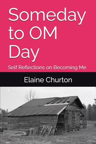 Someday to OM Day: Self Reflections on Becoming Me - A Memoir