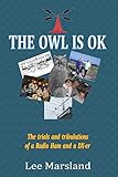 the owl is ok: the trials and tribulations of a radio ham and a dx-er