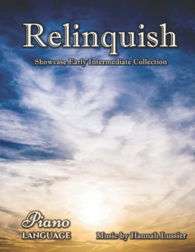 Relinquish by Hannah Lussier, Showcase Early Intermediate Collection from Piano Language: A songbook filled with piano favorites, Relinquish is a ... early intermediate piano students of all ages