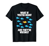 What If You're Right And They're Wrong