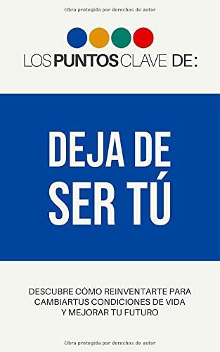 Los Puntos Clave de: Deja de Ser Tú (Spanish Edition)