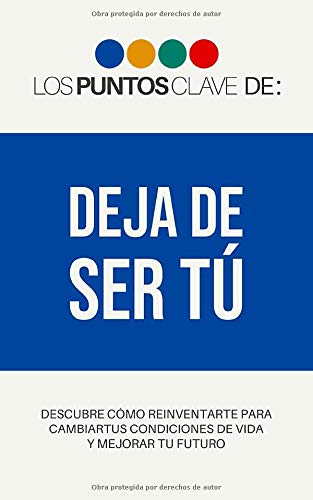 Los Puntos Clave de: Deja de Ser Tú (Spanish Edition)
