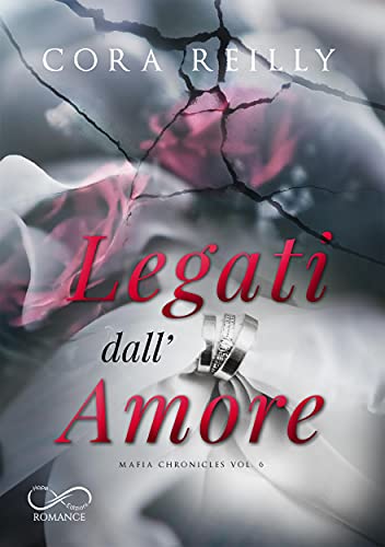Legati dall’Amore: Mafia Chronicles Vol. 6 di [Cora Reilly, Angelice graphics, Done&Tail, Raffaella Patriarca]