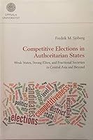 Competitive Elections in Authoritarian States: Weak States, Strong Elites, and Fractional Societies in Central Asia and Beyond 9150622269 Book Cover