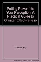 Putting Power in Your Perceptions: A Practical Guide to Greater Effectiveness 0963568604 Book Cover