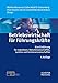 Betriebswirtschaft für Führungskräfte: Eine Einführung in betriebswirtschaftliches Denken und Handeln