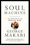Soul Machine: The Invention of the Modern Mind