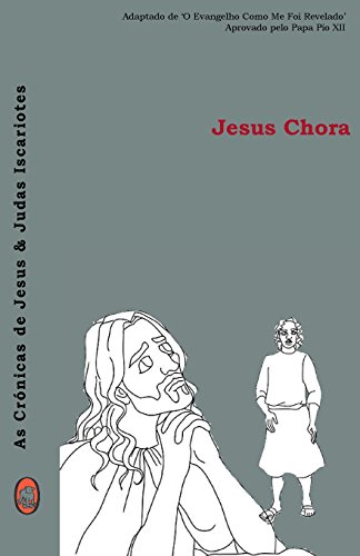 Jesus Chora (As Crónicas de Jesus & Judas Iscariotes) (Portuguese Edition)