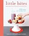 Little Bites: 100 Healthy, Kid-Friendly Snacks