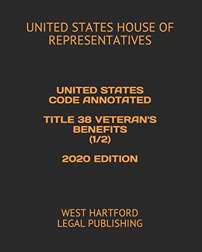 United States Code Annotated Title 38 Veteran's Benefits (1/2) 2020 Edition