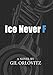 Ice Never F