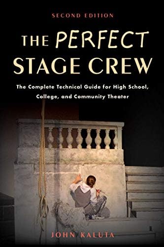 Perfect Stage Crew: The Complete Technical Guide for High School, College, and Community Theater