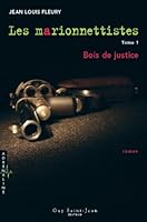 Les marionnettistes, tome 1 : Bois de justice 289455351X Book Cover
