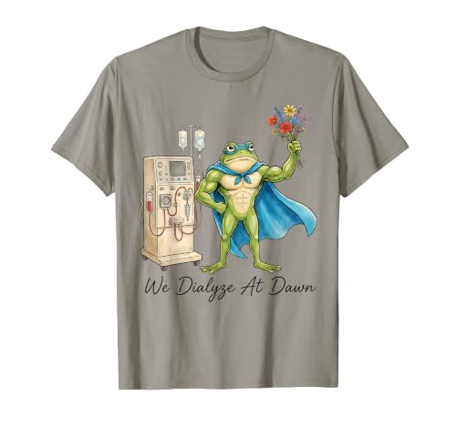 We Dialyze At Dawn Funny Dialysis Nurse Frog Humor T-Shirt