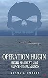  Operation Hugin: Seiner Majestät U 115 auf geheimer Mission