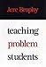 Teaching Problem Students