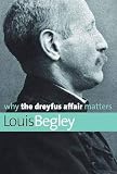 Why the Dreyfus Affair Matters (Why X Matters) - Louis Begley, Ludwik Begleiter 