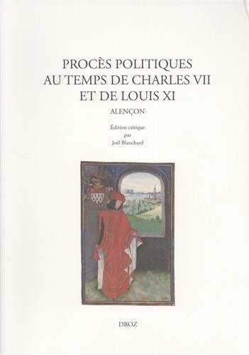 Procès politiques au temps de Charles VII et de Louis XI : Alençon Procès politiques au temps de Charles VII et de Louis XI : Alençon