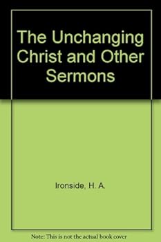 Hardcover The Unchanging Christ and Other Sermons Book