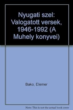 Nyugati sze´l: Va´logatott versek, 1946-1992 (A Mu?hely ko¨nyvei) (Hungarian Edition)