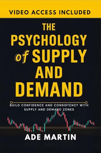The Psychology of Supply and Demand: Build Confidence and Consistency with Supply and Demand Zones (English Edition)