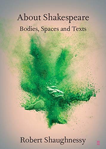 Image of About Shakespeare: Bodies, Spaces and Texts (Elements in Shakespeare Performance)