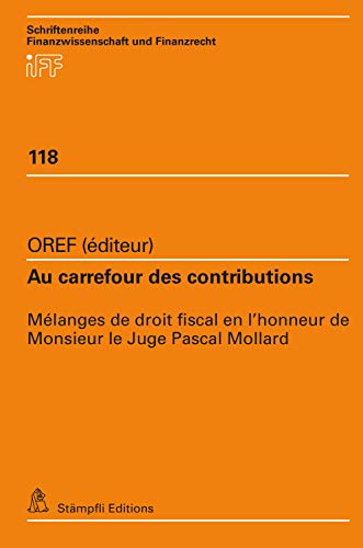 Au carrefour des contributions: Mélanges de droit fiscal en l'honneur de Monsieur le Juge Pascal Mollard (Schriftenreihe Finanzwissenschaft und Finanzrecht iff t. 118) (French Edition)