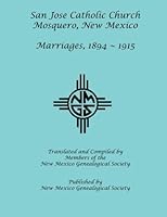 San Jose Catholic Church: Mosquero, New Mexico: Marriages, 1894-1915 194262655X Book Cover