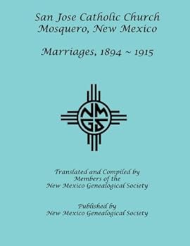 Paperback San Jose Catholic Church: Mosquero, New Mexico: Marriages, 1894-1915 Book
