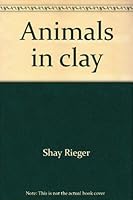 Animals in clay 0684123215 Book Cover