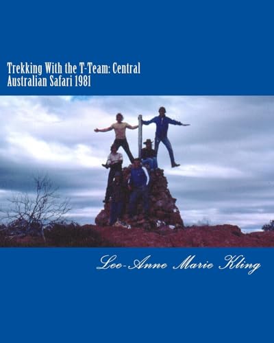 Trekking With the T-Team: Central Australian Safari 1981: A Travel Memoir (The Intrepid T-Team)