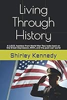 Living Through History: A U.S.O. hostess from World War Two looks back on the Great Depression, WWII, and the post-war world 107098017X Book Cover